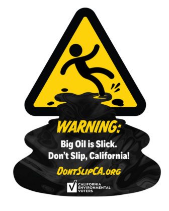 Warning sign with the text: "Warning: Big Oil is slick. Don't slip, California!"